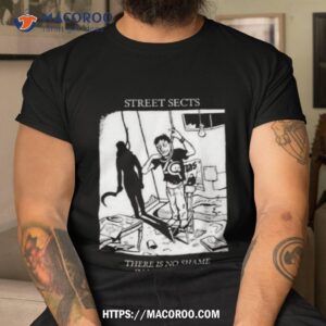 Street Sects There Is No Shame In Letting Go Shirt