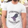 Stronger Together 2023 Boerne Texas Shirt