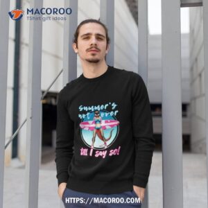 summer s not over till i say so shirt sweatshirt 1