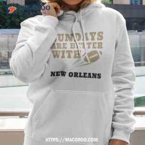 Sundays Are Better With New Orleans Saints Football Shirt