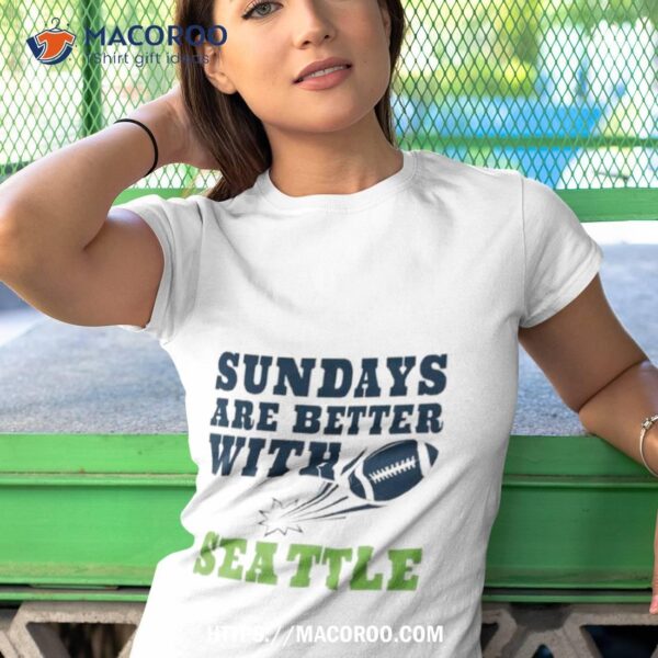 Sundays Are Better With Seattle Seahawks Football Shirt