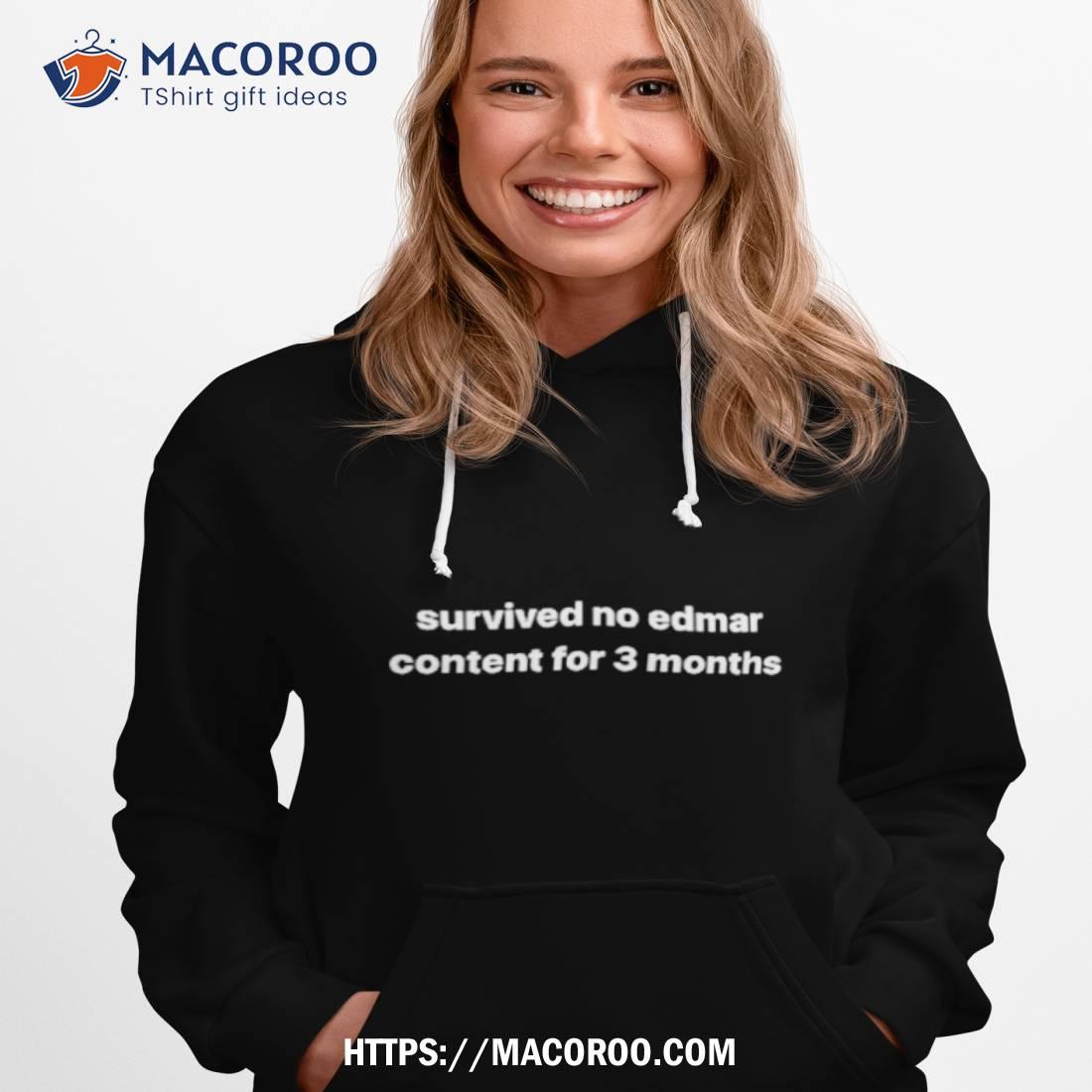Survived No Edmar Content For 3 Months Shirt Survived No Edmar Content For 3 Months Shirt