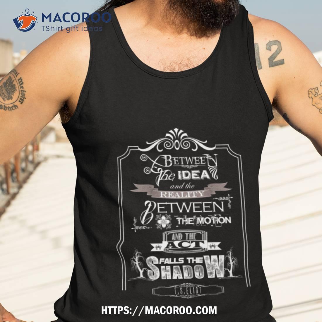T. S. Eliot Quote Shirt T. S. Eliot Quote Shirt