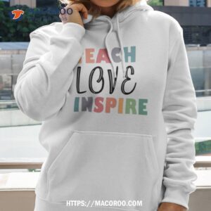 Teach Love Inspire Shirt