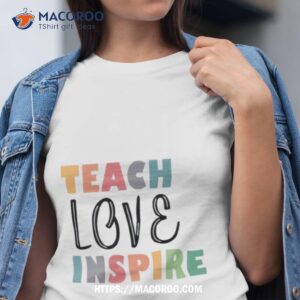 Teach Love Inspire Shirt