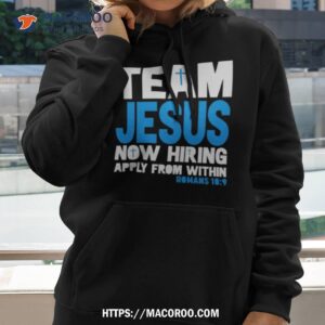 team jesus now hiring apply from within romans 10 9 shirt hoodie 2