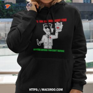 Tell ’em The Mob Sent You Making Offers You Can’t Refuse Shirt 2 tell em the mob sent you making offers you can t refuse shirt hoodie 2