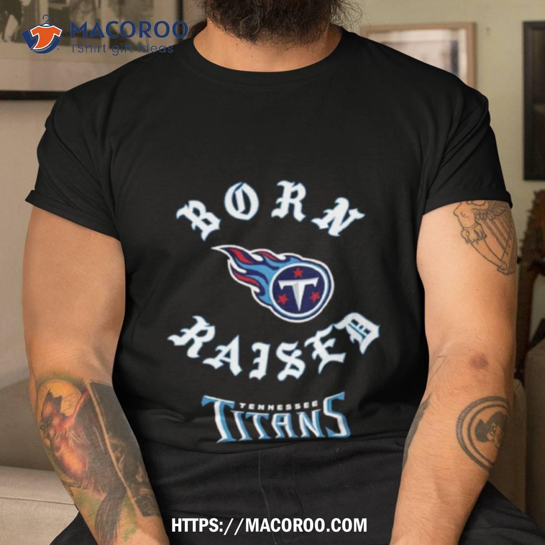 Official tennessee Titans Born x Raised 2023 T-Shirt, hoodie