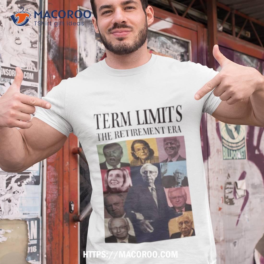 Term Limits The Retirement Era Shirt Term Limits The Retirement Era Shirt