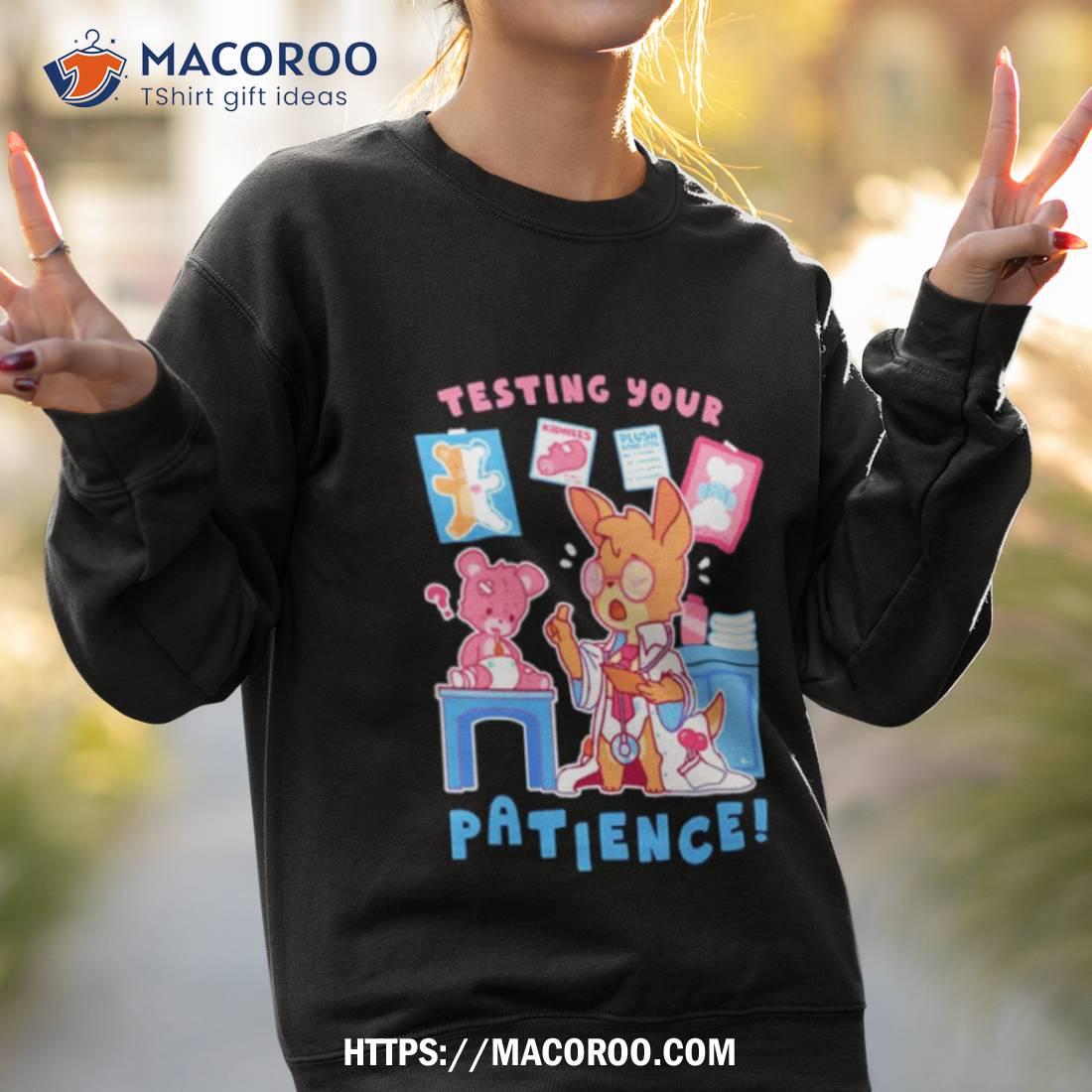 Testing Your Patience Shirt Testing Your Patience Shirt