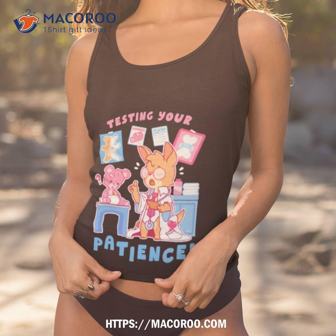 Testing Your Patience Shirt Testing Your Patience Shirt