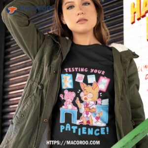Testing Your Patience Shirt