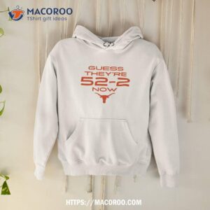 Texas Football Guess They’re 52 2 Now Shirt