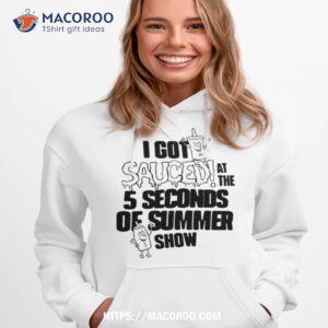 the 5 seconds of summer i got sauced tour text design shirt hoodie 1