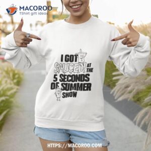 the 5 seconds of summer i got sauced tour text design shirt sweatshirt 1