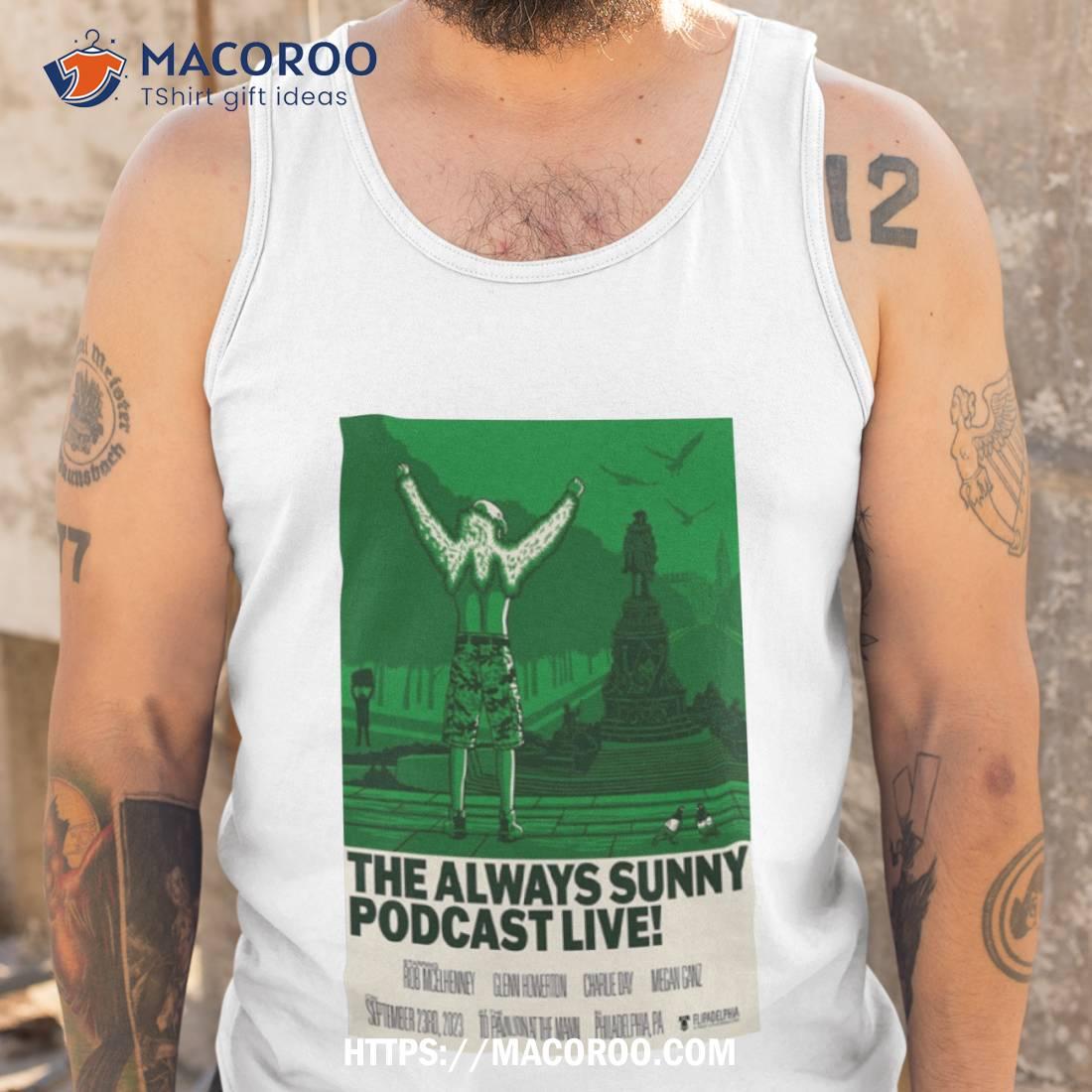 The Always Sunny Podcast Tour Philadelphia Sep 23 2023 Art Poster Shirt The Always Sunny Podcast Tour Philadelphia Sep 23 2023 Art Poster Shirt