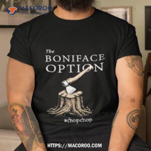 The Boniface Option Chopchop Shirt