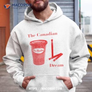 the canadian dream tim hortons coffee shirt hoodie