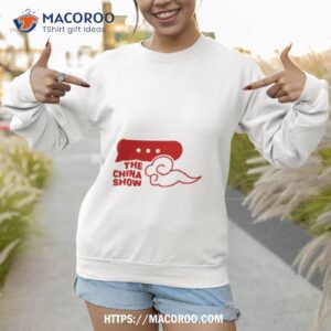The China Show Shirt 2 the china show shirt sweatshirt