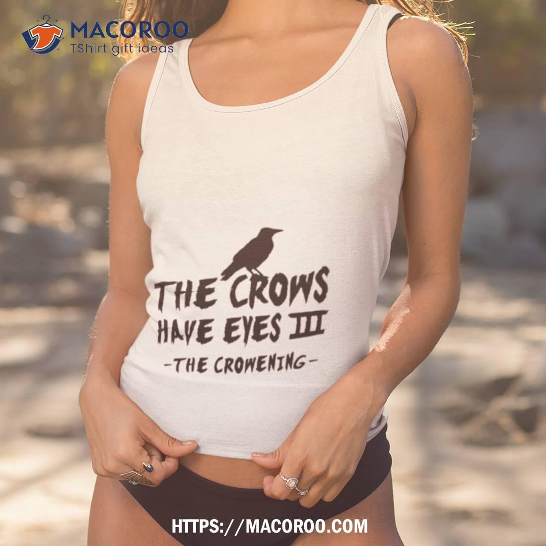 The Crows Have Eyes Iii – Black Type Shirt The Crows Have Eyes Iii – Black Type Shirt