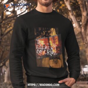 the element of crime shirt sweatshirt