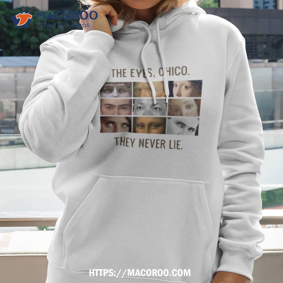 The eyes chico they never lie hoodie new arrivals