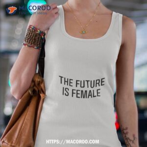 the future is female shirt tank top 4