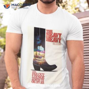 the heavy heavy the far out lounge amp stage in austin sep 27 2023 shirt tshirt