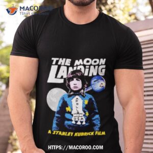 The Moon Landing A Stanley Kubrick Film Shirt