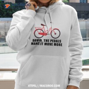 the pedals make it move more shirt hoodie 2