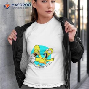 The Simpson Dad Always Loves Me Shirt