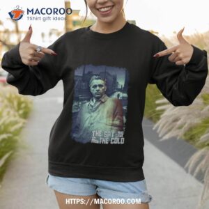 the spy who came in from the cold shirt sweatshirt 1