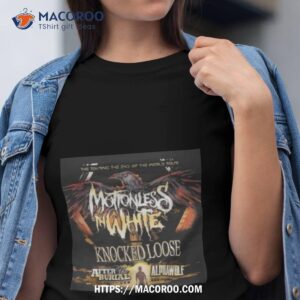 The Touring The End Of The World Tour Motionless In White Knocked Loose After The Burial And Alpha Wolf Shirt