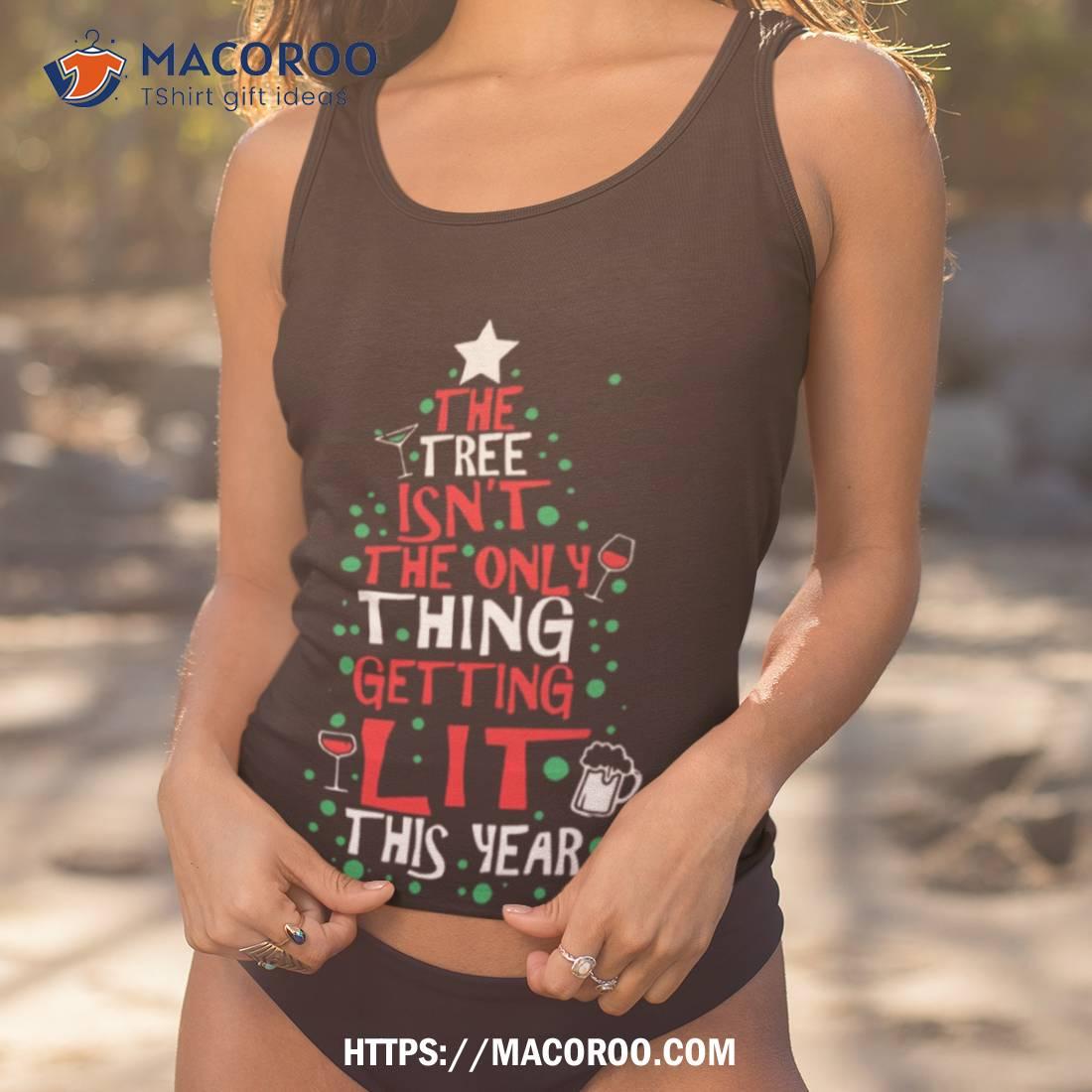 The Tree Isn’t The Only Thing Christmas Shirt The Tree Isn’t The Only Thing Christmas Shirt