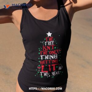 The Tree Isn’t The Only Thing Christmas Shirt