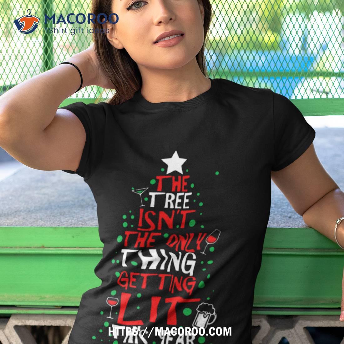 The Tree Isn’t The Only Thing Christmas Shirt The Tree Isn’t The Only Thing Christmas Shirt