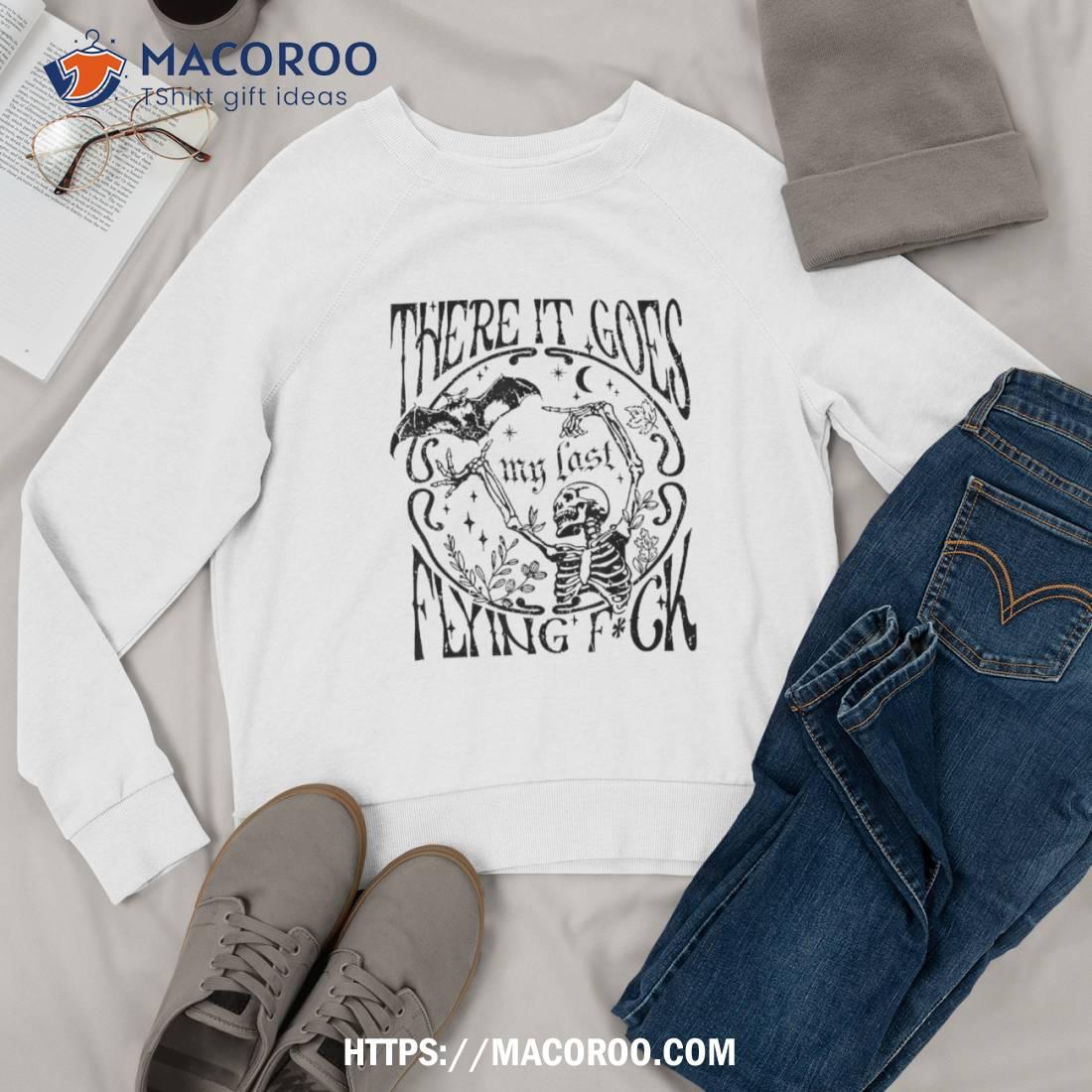 There It Goes My Last Flying F Skeletons Funny Halloween Shirt There It Goes My Last Flying F Skeletons Funny Halloween Shirt