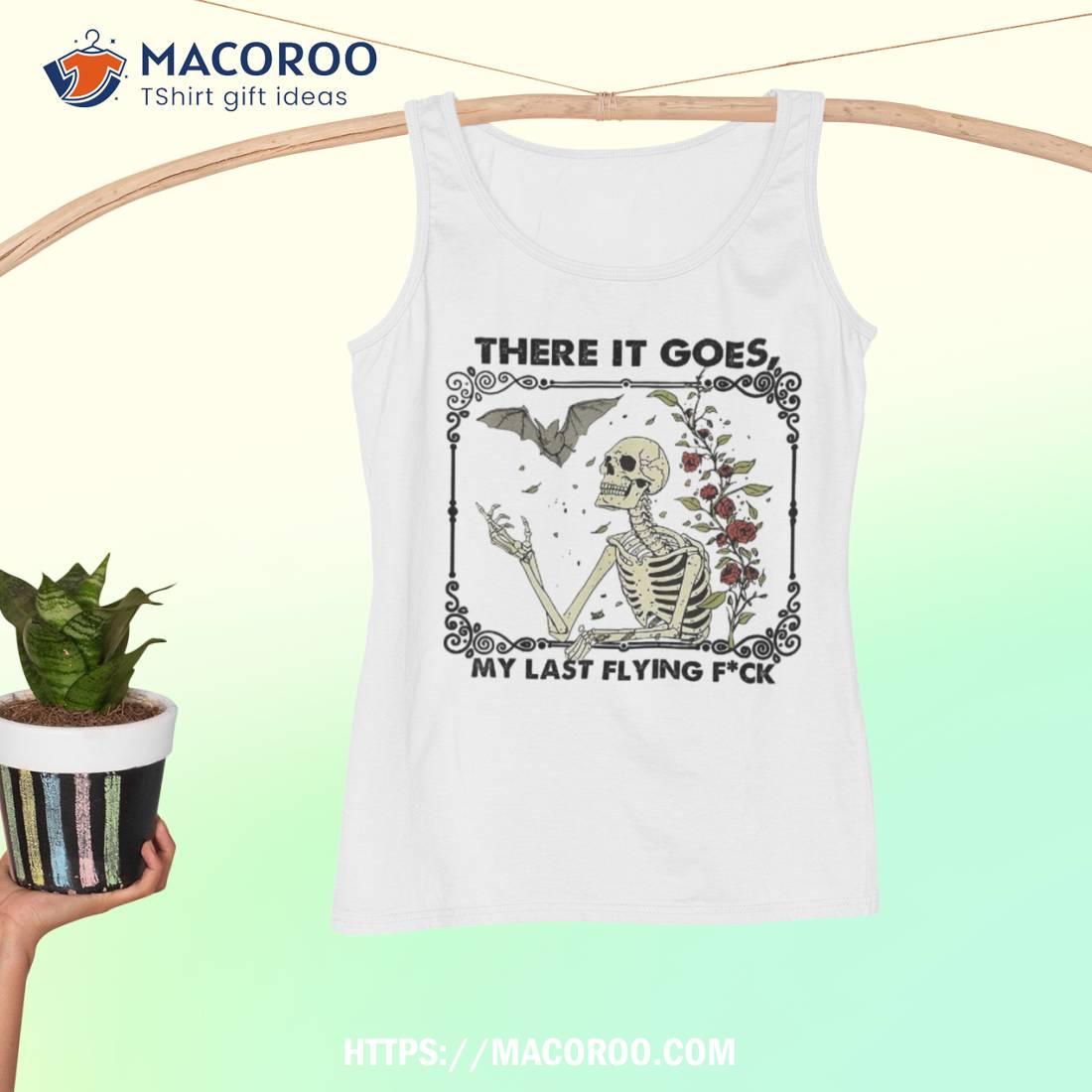 There It Goes My Last Flying F Skeletons Funny Halloween Shirt There It Goes My Last Flying F Skeletons Funny Halloween Shirt