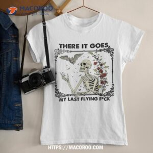 There It Goes My Last Flying F Skeletons Funny Halloween Shirt There It Goes My Last Flying F Skeletons Funny Halloween Shirt