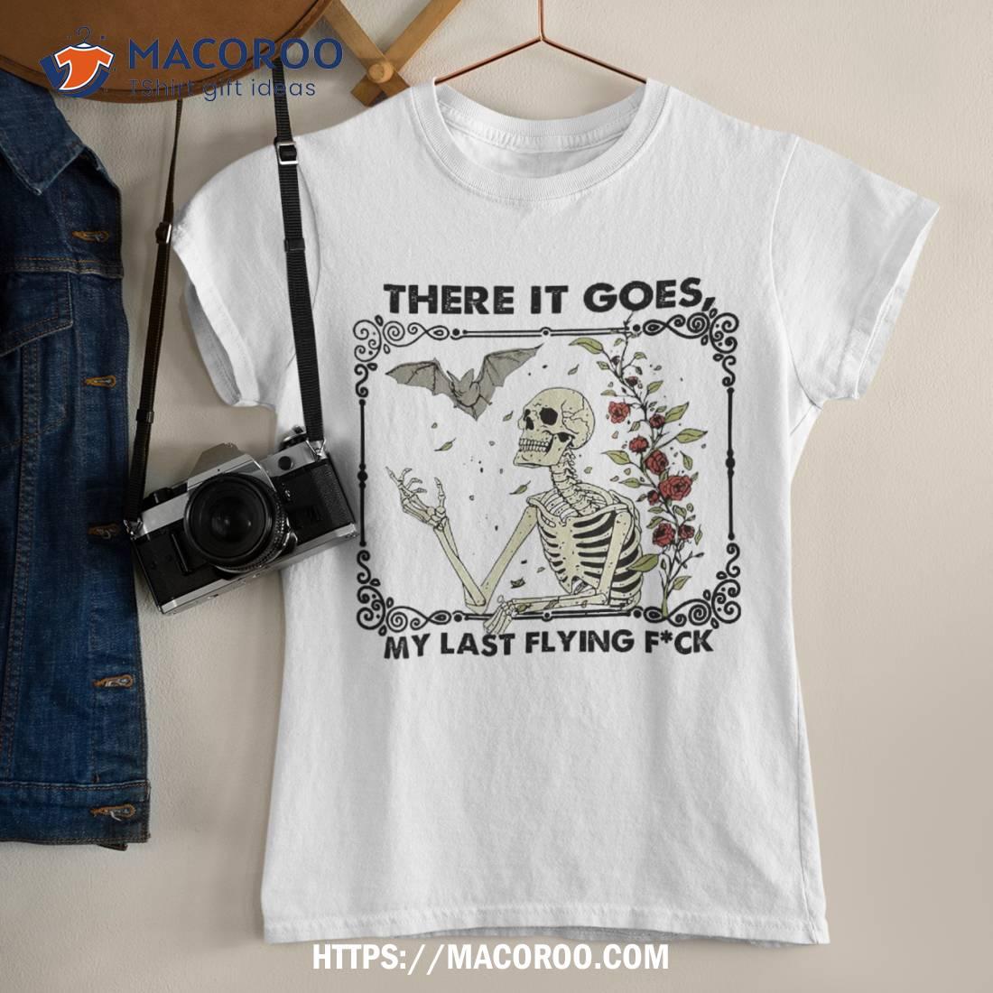There It Goes My Last Flying F Skeletons Funny Halloween Shirt There It Goes My Last Flying F Skeletons Funny Halloween Shirt
