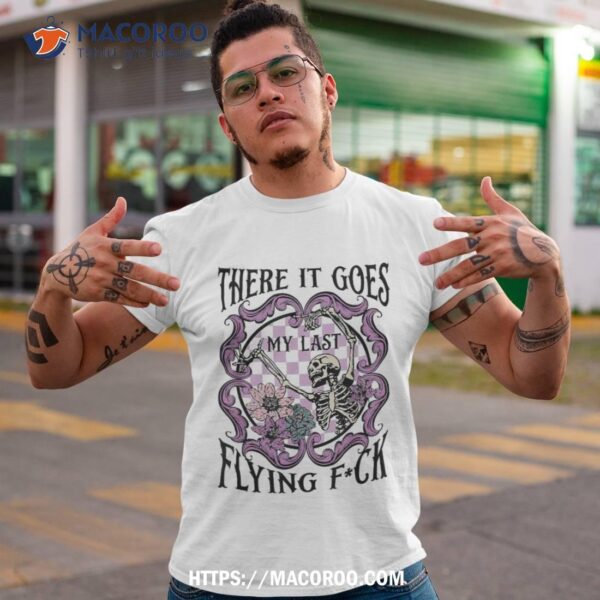 There It Goes My Last Flying F Skeletons Funny Halloween Shirt