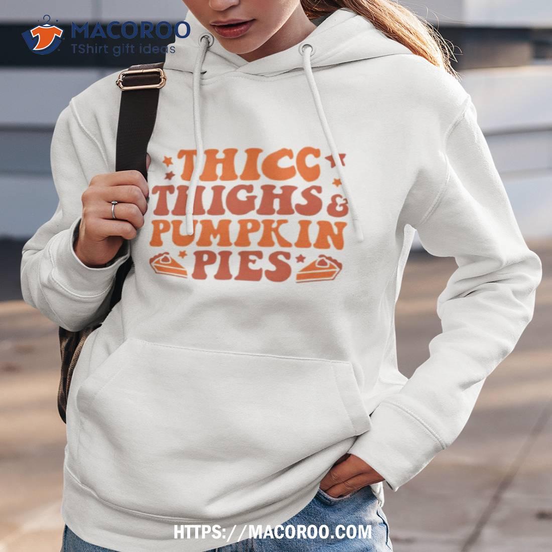 Thick Thighs & Pumpkin Pies Shirt Thick Thighs & Pumpkin Pies Shirt