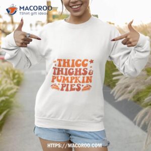 Thick Thighs & Pumpkin Pies Shirt 2 thick thighs amp pumpkin pies shirt sweatshirt 1