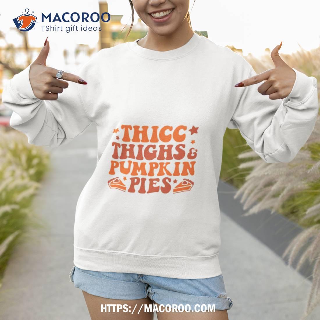 Thick Thighs & Pumpkin Pies Shirt Thick Thighs & Pumpkin Pies Shirt