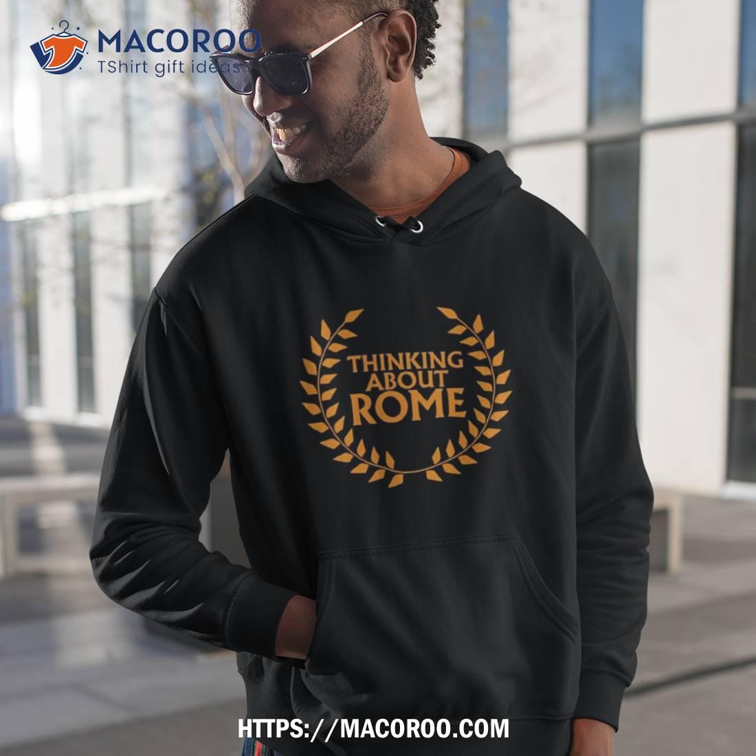 Thinking About Rome Shirt Thinking About Rome Shirt