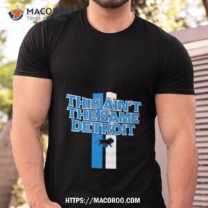 This Ain’t The Same Detroit Lions Shirt