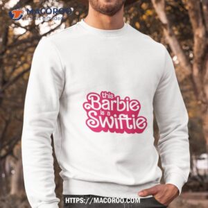 this barbie is a swiftie shirt sweatshirt
