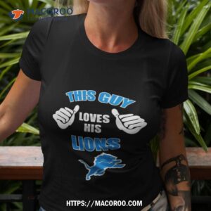 This Guy Loves His Detroit Lions Shirt