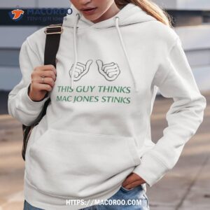 this guy thinks mac jones stinks shirt hoodie 3