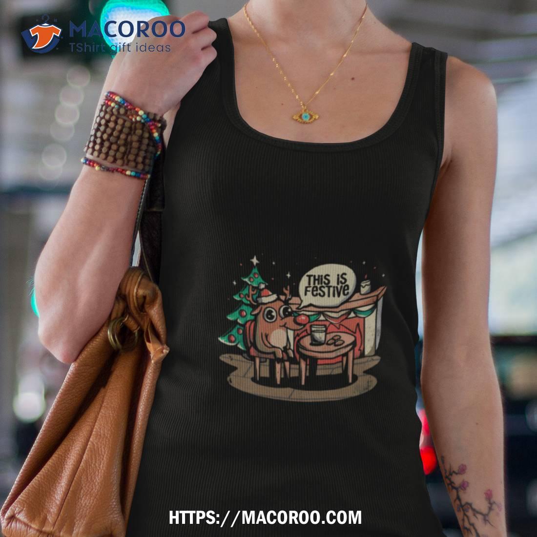 This Is Festive Funny Meme Christmas Shirt This Is Festive Funny Meme Christmas Shirt